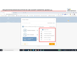 CRIAÇÃO DE RECURSOS EDUCATIVOS ON-LINE: KAHOOT!, SOCRATIVE, QUIZIZZ, etc.
 