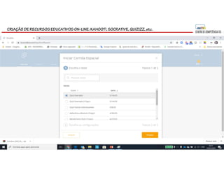 CRIAÇÃO DE RECURSOS EDUCATIVOS ON-LINE: KAHOOT!, SOCRATIVE, QUIZIZZ, etc.
 