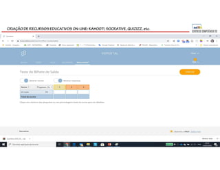 CRIAÇÃO DE RECURSOS EDUCATIVOS ON-LINE: KAHOOT!, SOCRATIVE, QUIZIZZ, etc.
 