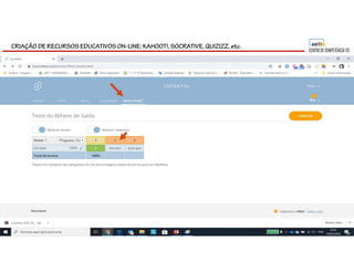 CRIAÇÃO DE RECURSOS EDUCATIVOS ON-LINE: KAHOOT!, SOCRATIVE, QUIZIZZ, etc.
 