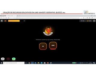 CRIAÇÃO DE RECURSOS EDUCATIVOS ON-LINE: KAHOOT!, SOCRATIVE, QUIZIZZ, etc.
 