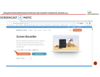 CRIAÇÃO DE RECURSOS EDUCATIVOS ON-LINE: KAHOOT!, SOCRATIVE, QUIZIZZ, etc.
 