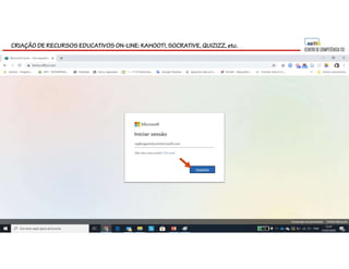 CRIAÇÃO DE RECURSOS EDUCATIVOS ON-LINE: KAHOOT!, SOCRATIVE, QUIZIZZ, etc.
 