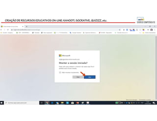 CRIAÇÃO DE RECURSOS EDUCATIVOS ON-LINE: KAHOOT!, SOCRATIVE, QUIZIZZ, etc.
 