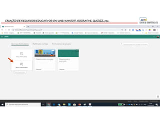 CRIAÇÃO DE RECURSOS EDUCATIVOS ON-LINE: KAHOOT!, SOCRATIVE, QUIZIZZ, etc.
 