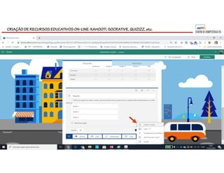 CRIAÇÃO DE RECURSOS EDUCATIVOS ON-LINE: KAHOOT!, SOCRATIVE, QUIZIZZ, etc.
 