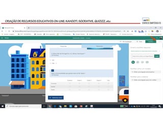 CRIAÇÃO DE RECURSOS EDUCATIVOS ON-LINE: KAHOOT!, SOCRATIVE, QUIZIZZ, etc.
 