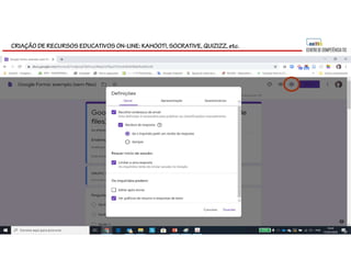 CRIAÇÃO DE RECURSOS EDUCATIVOS ON-LINE: KAHOOT!, SOCRATIVE, QUIZIZZ, etc.
 