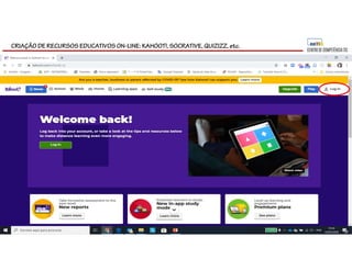 CRIAÇÃO DE RECURSOS EDUCATIVOS ON-LINE: KAHOOT!, SOCRATIVE, QUIZIZZ, etc.
 