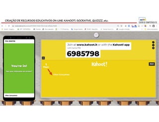 CRIAÇÃO DE RECURSOS EDUCATIVOS ON-LINE: KAHOOT!, SOCRATIVE, QUIZIZZ, etc.
 