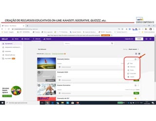 CRIAÇÃO DE RECURSOS EDUCATIVOS ON-LINE: KAHOOT!, SOCRATIVE, QUIZIZZ, etc.
 