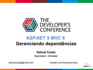 Globalcode – Open4education
ASP.NET 5 MVC 6
Gerenciando dependências
Kahuê Costa
kahuecosta@gmail.com linkedin.com/in/kahuecosta
Superplayer - developer
 