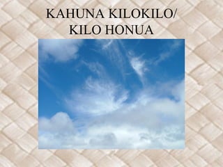 KAHUNA KILOKILO/
  KILO HONUA
 
