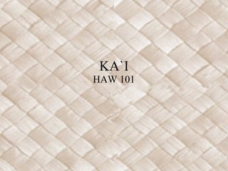 KA`I HAW 101 