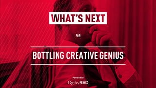 FOR
Powered by
BOTTLING CREATIVE GENIUS
 