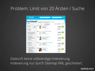 Problem: Limit von 20 Ärzten / Suche




Dadurch keine vollständige Indexierung.
Indexierung nur durch Sitemap XML gescheitert.
 