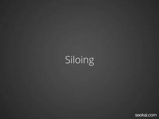 Siloing
 
