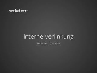 Interne Verlinkung
    Berlin, den 16.03.2013
 