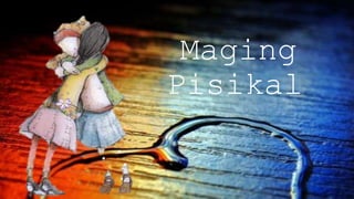 Maging
Pisikal
 