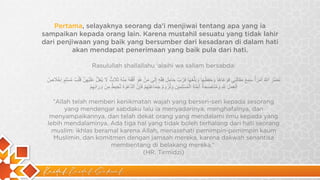 Kaidah Kaidah Dakwah
Pertama, selayaknya seorang da’i menjiwai tentang apa yang ia
sampaikan kepada orang lain. Karena mustahil sesuatu yang tidak lahir
dari penjiwaan yang baik yang bersumber dari kesadaran di dalam hati
akan mendapat penerimaan yang baik pula dari hati.
Rasulullah shallallahu ‘alaihi wa sallam bersabda:
‫ﻧ‬
َ
‫ﺿ‬
‫ﱠ‬
‫ر‬
َ
‫ا‬
*
‫ﱠ‬
ُ
‫ا‬
‫ﻣ‬
ْ
‫ر‬
َ
‫أ‬
ً
‫ﺳ‬
َ
‫ﻣ‬
ِ
‫ﻊ‬
َ
‫ﻣ‬
َ
‫ﻘ‬
َ
‫ﺎ‬
‫ﻟ‬
َ
‫ﺗ‬
ِ
‫ﻲ‬
‫ﻓ‬
َ
‫و‬
َ
‫ﻋ‬
َ
‫ﺎ‬
‫ھ‬
َ
‫ﺎ‬
‫و‬
َ
‫ﺣ‬
َ
‫ﻔ‬
ِ
‫ظ‬
َ
‫ﮭ‬
َ
‫ﺎ‬
‫و‬
َ
‫ﺑ‬
َ
‫ﻠ‬
‫ﱠ‬
‫ﻐ‬
َ
‫ﮭ‬
َ
‫ﺎ‬
‫ﻓ‬
َ
‫ر‬
ُ
‫ب‬
‫ﱠ‬
‫ﺣ‬
َ
‫ﺎ‬
‫ﻣ‬
ِ
‫ل‬
ِ
‫ﻓ‬
ِ
‫ﻘ‬
ْ
‫ﮫ‬
ٍ
‫إ‬
ِ
‫ﻟ‬
َ
‫ﻰ‬
‫ﻣ‬
َ
‫ن‬
ْ
‫ھ‬
ُ
‫و‬
َ
‫أ‬
َ
‫ﻓ‬
ْ
‫ﻘ‬
َ
‫ﮫ‬
ُ
‫ﻣ‬
ِ
‫ﻧ‬
ْ
‫ﮫ‬
ُ
‫ﺛ‬
َ
‫ﻼ‬
َ
‫ث‬
ٌ
‫ﻻ‬
َ
‫ﯾ‬
ُ
‫ﻐ‬
ِ
‫ل‬
‫ﱡ‬
‫ﻋ‬
َ
‫ﻠ‬
َ
‫ﯾ‬
ْ
‫ﮭ‬
ِ
‫ن‬
‫ﱠ‬
‫ﻗ‬
َ
‫ﻠ‬ْ
‫ب‬
ُ
‫ﻣ‬
ُ
‫ﺳ‬
ْ
‫ﻠ‬ِ
‫م‬
ٍ
‫إ‬
ِ
‫ﺧ‬
ْ
‫ﻼ‬
َ
‫ص‬
ُ
‫ا‬
‫ﻟ‬ْ
‫ﻌ‬
َ
‫ﻣ‬
َ
‫ل‬
ِ
*ِ
‫ﱠ‬
ِ
‫و‬
َ
‫ﻣ‬
ُ
‫ﻧ‬
َ
‫ﺎ‬
‫ﺻ‬
َ
‫ﺣ‬
َ
‫ﺔ‬
ُ
‫أ‬
َ
‫ﺋ‬
ِ
‫ﻣ‬
‫ﱠ‬
‫ﺔ‬
ِ
‫ا‬
‫ﻟ‬ْ
‫ﻣ‬
ُ
‫ﺳ‬
ْ
‫ﻠ‬ِ
‫ﻣ‬
ِ
‫ﯾ‬
‫ن‬
َ
‫و‬
َ
‫ﻟ‬
ُ
‫ز‬
ُ
‫و‬
‫م‬
ُ
‫ﺟ‬
َ
‫ﻣ‬
َ
‫ﺎ‬
‫ﻋ‬
َ
‫ﺗ‬
ِ
‫ﮭ‬
ِ
‫م‬
ْ
‫ﻓ‬
َ
‫ﺈ‬
ِ
‫ن‬
‫ﱠ‬
‫ا‬
‫ﻟ‬
‫د‬
‫ﱠ‬
‫ﻋ‬
ْ
‫و‬
َ
‫ة‬
َ
‫ﺗ‬
ُ
‫ﺣ‬
ِ
‫ﯾ‬
‫ط‬
ُ
‫ﻣ‬
ِ
‫ن‬
ْ
‫و‬
َ
‫ر‬
َ
‫ا‬
‫ﺋ‬
ِ
‫ﮭ‬
ِ
‫م‬
ْ
“Allah telah memberi kenikmatan wajah yang berseri-seri kepada sesorang
yang mendengar sabdaku lalu ia menyadarinya, menghafalnya, dan
menyampaikannya, dan telah dekat orang yang mendalami ilmu kepada yang
lebih mendalaminya. Ada tiga hal yang tidak boleh terhalang dari hati seorang
muslim: ikhlas beramal karena Allah, menasehati pemimpin-pemimpin kaum
Muslimin, dan komitmen dengan jamaah mereka, karena dakwah senantisa
membentang di belakang mereka.”
(HR. Tirmidzi)
 