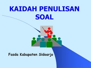 Fasda Kabupaten Sidoarjo
KAIDAH PENULISAN
SOAL
 