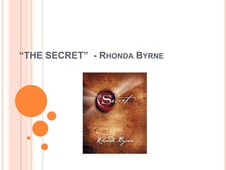 “THE SECRET” - RHONDA BYRNE
 