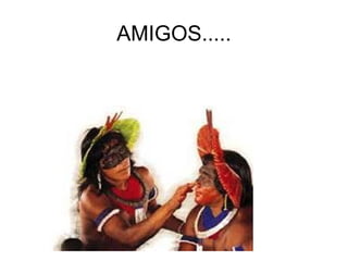 AMIGOS.....
 