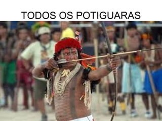 TODOS OS POTIGUARAS
 