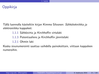 1. luento


Oppikirja



Tällä luennolla käsiteltiin kirjan Kimmo Silvonen: Sähkötekniikka ja
elektroniikka kappaleet:
   ...