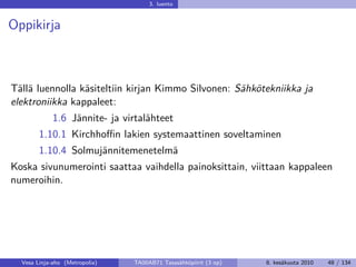 3. luento


Oppikirja



Tällä luennolla käsiteltiin kirjan Kimmo Silvonen: Sähkötekniikka ja
elektroniikka kappaleet:
   ...