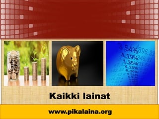 www.pikalaina.org
Kaikki lainat
 