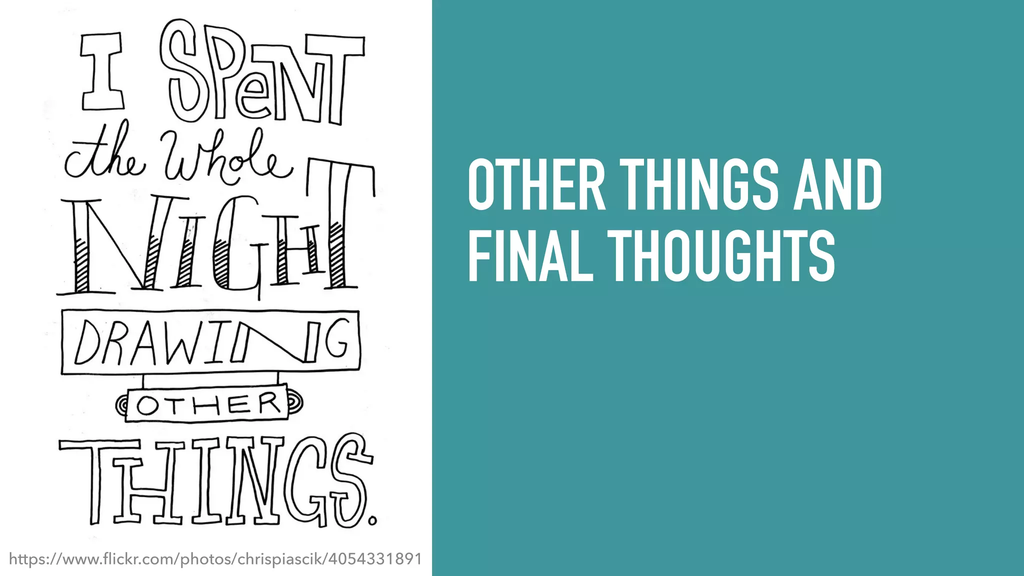 OTHER THINGS AND FINAL THOUGHTS https://www.ﬂickr.com/photos/chrispiascik/4054331891 