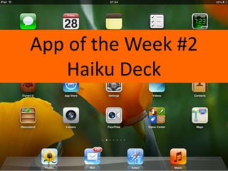 App of the Week #2
Haiku Deck
 