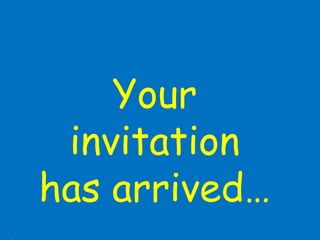 Your invitation has arrived… 