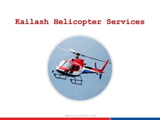 Kailash Helicopter Services
WWW.KAILASHHELI.COM
 