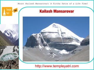Mount Kailash Mansarovar: A Tirtha Yatra of a Life Time!



                 Kailash Mansarovar




             http://www.templeyatri.com
 