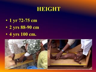 HEIGHT
• 1 yr 72-75 cm
• 2 yrs 88-90 cm
• 4 yrs 100 cm.
 
