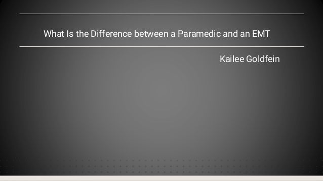 What Is the Difference between a Paramedic and an EMT
Kailee Goldfein
 