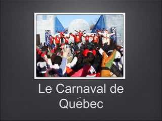 Le Carnaval de
   Quebec
 