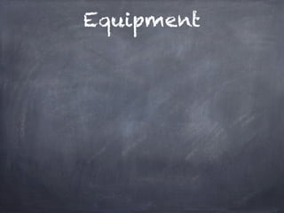 Equipment
 