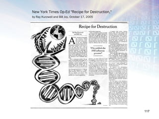 New York Times Op-Ed "Recipe for Destruction,"
by Ray Kurzweil and Bill Joy, October 17, 2005




                                                 117
 