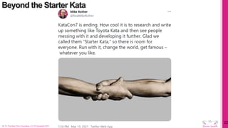 Beyond the Starter Kata
On To The Next One Consulting, LLC © Copyright 2021
22
 