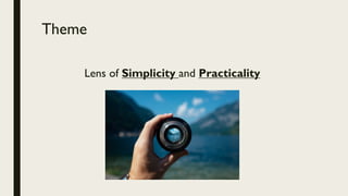 Theme
Lens of Simplicity and Practicality
 