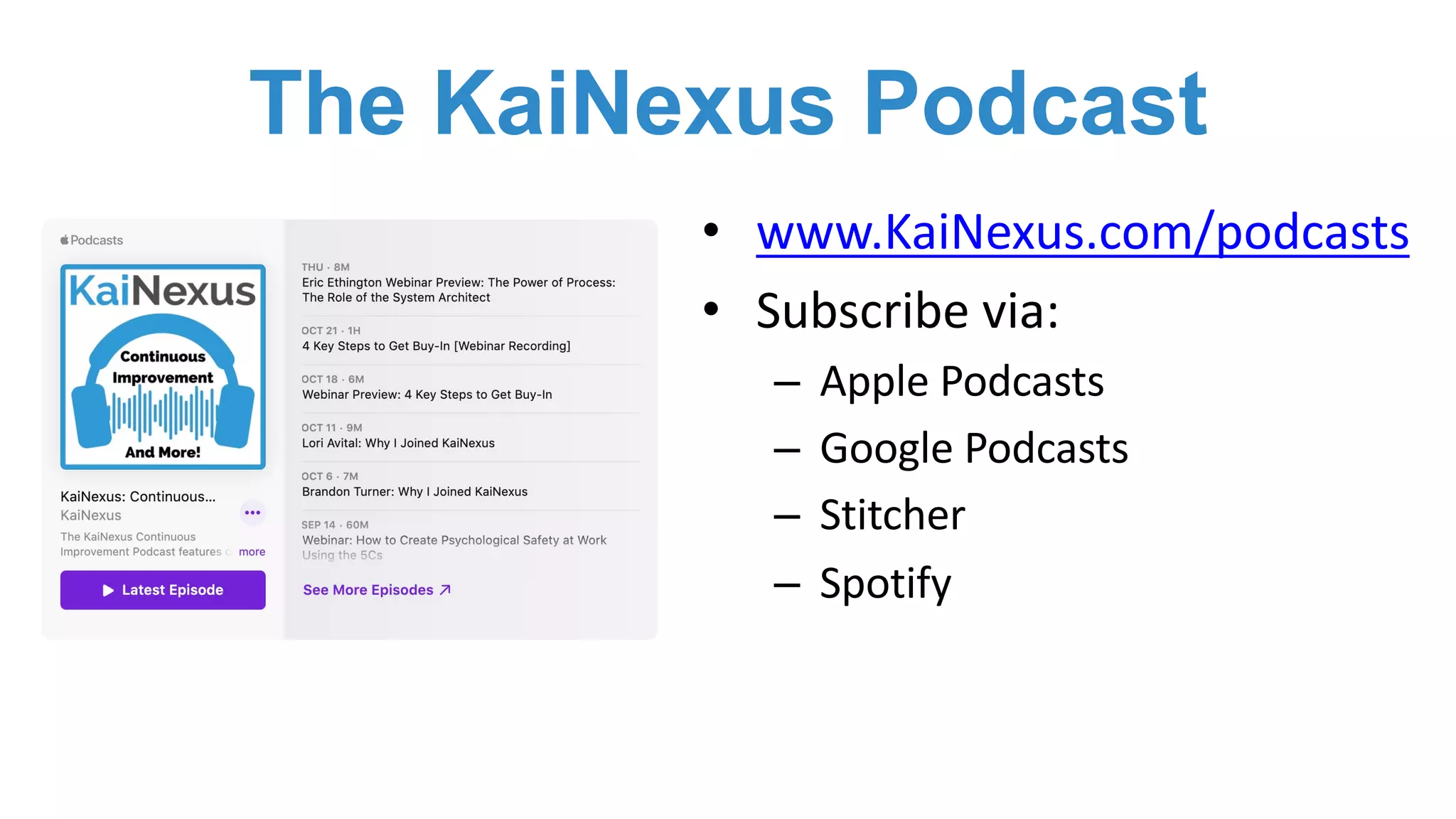 The KaiNexus Podcast
• www.KaiNexus.com/podcasts
• Subscribe via:
– Apple Podcasts
– Google Podcasts
– Stitcher
– Spotify
 