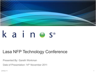 Lasa NFP Technology Conference
  Presented By: Gareth Workman
  Date of Presentation: 14th November 2011

24-Nov-11                                    1
 