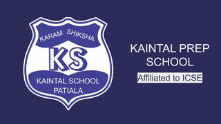KAINTAL PREP
SCHOOL
Affiliated to ICSE
 