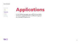 36
Brand Standards
Get started
Logo
Colors
Typography
The dot
Imagery
Marketing
In the following pages you will find examples
of how to apply the fonts to different layouts
on a variety of platforms.
Applications
 