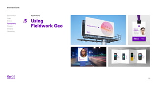 38
Brand Standards
Get started
Logo
Colors
Typography
The dot
Imagery
Marketing
Applications
.5 Using
Fieldwork Geo
 