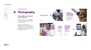 52
Brand Standards
Get started
Logo
Colors
Typography
The dot
Imagery
Marketing
Layouts Composition
Photography.6
We bring life to a composition
with photography.
Photos can go inside the bigger
dot. In this case, keep the small
dot fully purple.
Photos can also go in the
background. In this case, the Kai
dot which has to be in white or
purple only, can be applied on the
background image.
 