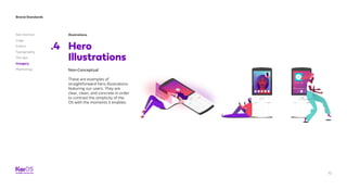 Brand Standards
Get started
Logo
Colors
Typography
The dot
Imagery
Marketing
72
Illustrations
Hero
Illustrations
.4
Non-Conceptual
These are examples of
straightforward hero illustrations
featuring our users. They are
clear, clean, and concrete in order
to contrast the simplicity of the
OS with the moments it enables.
 